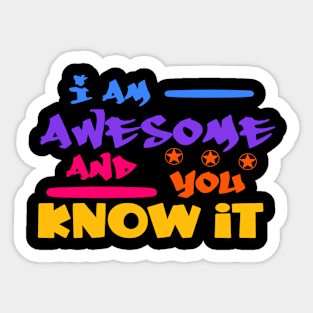 I am Awesome and you Know Sticker